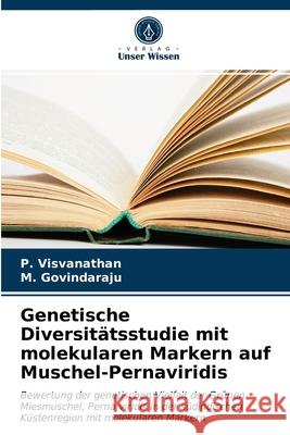 Genetische Diversitätsstudie mit molekularen Markern auf Muschel-Pernaviridis P Visvanathan, M Govindaraju 9786203776317 Verlag Unser Wissen