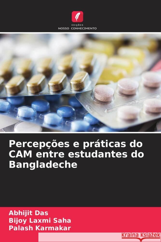 Percepções e práticas do CAM entre estudantes do Bangladeche Das, Abhijit, Saha, Bijoy Laxmi, Karmakar, Palash 9786203780031