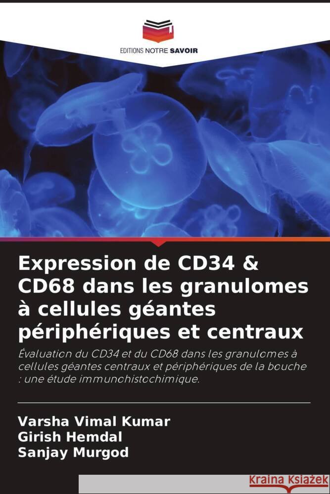 Expression de CD34 & CD68 dans les granulomes à cellules géantes périphériques et centraux Vimal Kumar, Varsha, Hemdal, Girish, Murgod, Sanjay 9786203780086