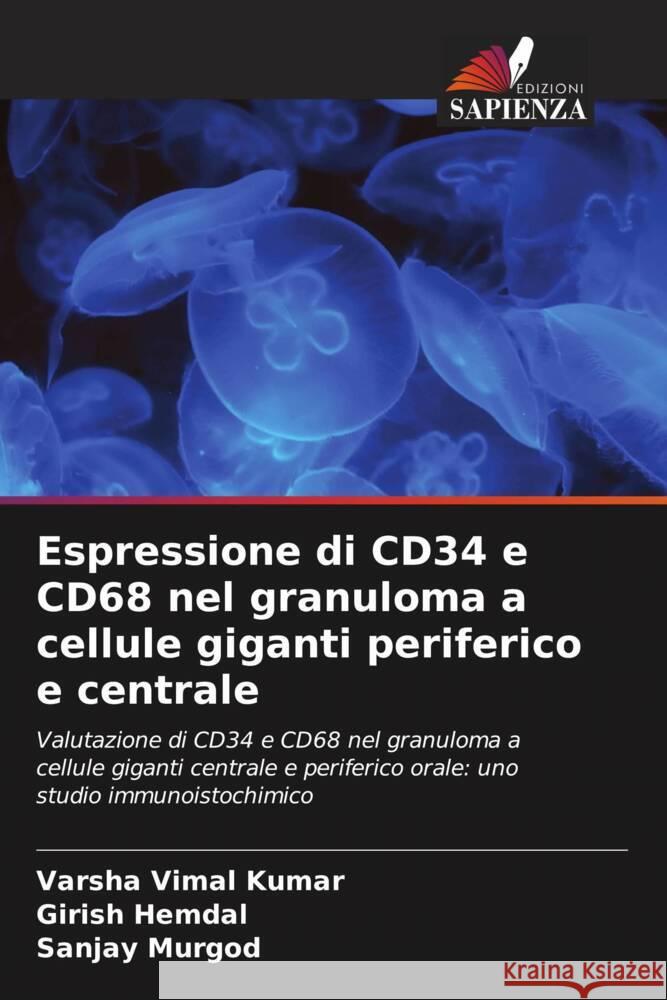 Espressione di CD34 e CD68 nel granuloma a cellule giganti periferico e centrale Vimal Kumar, Varsha, Hemdal, Girish, Murgod, Sanjay 9786203780093 Edizioni Sapienza