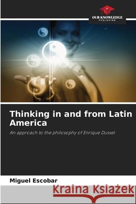 Thinking in and from Latin America Escobar, Miguel 9786203781618