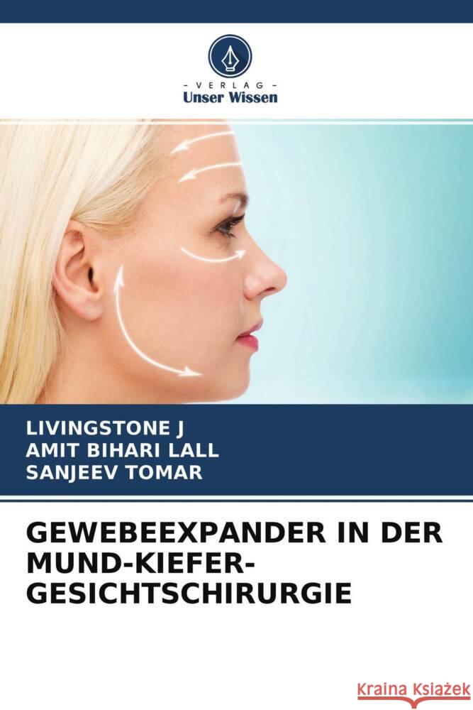 GEWEBEEXPANDER IN DER MUND-KIEFER-GESICHTSCHIRURGIE J, Livingstone, Lall, Amit Bihari, Tomar, Sanjeev 9786203783001