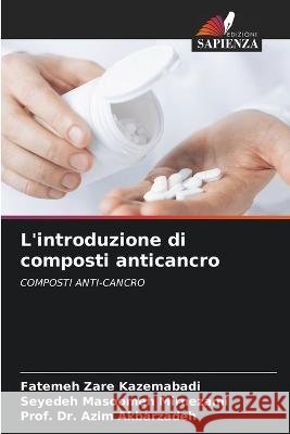 L'introduzione di composti anticancro Fatemeh Zare Kazemabadi Seyedeh Masoomeh Mirnezami Dr Prof Azim Akbarzadeh 9786203785265