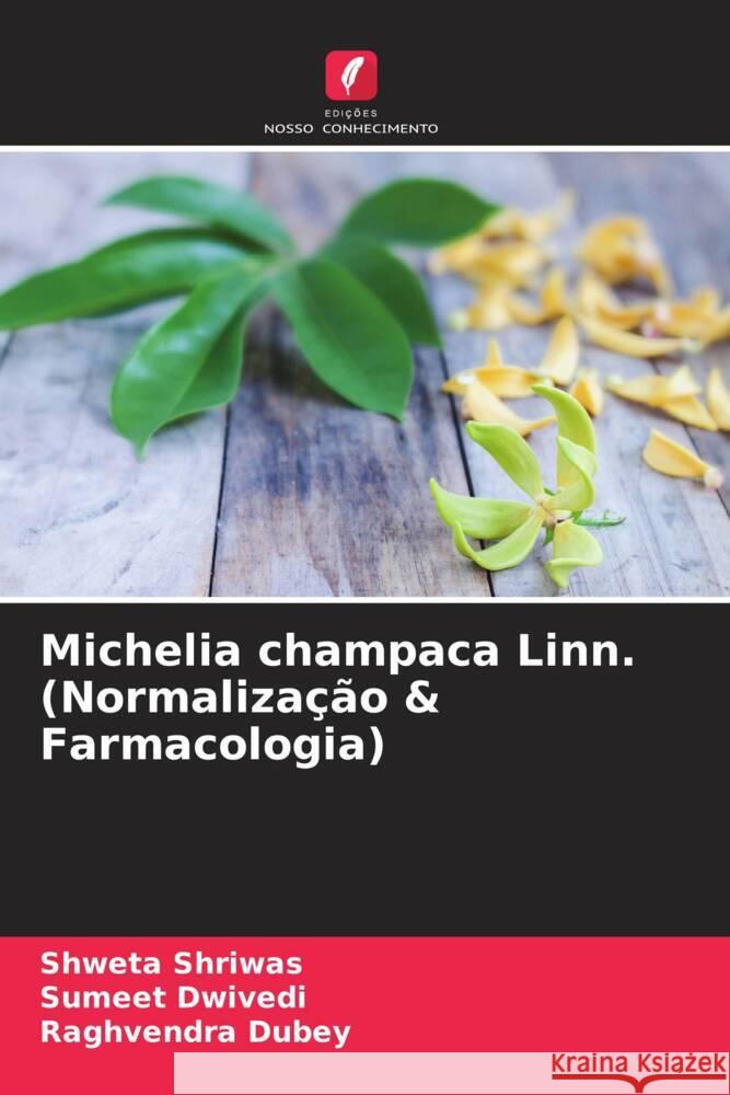 Michelia champaca Linn. (Normalização & Farmacologia) Shriwas, Shweta, Dwivedi, Sumeet, Dubey, Raghvendra 9786203790597