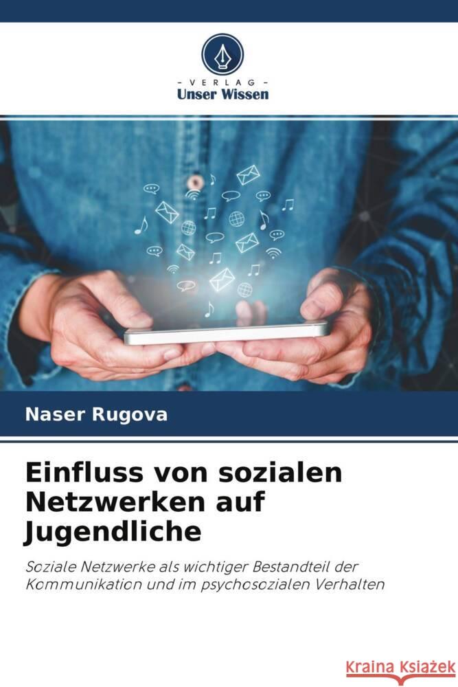 Einfluss von sozialen Netzwerken auf Jugendliche Rugova, Naser 9786203791839 Verlag Unser Wissen