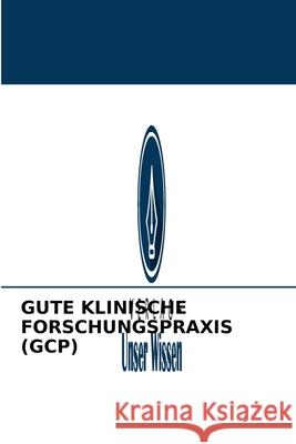 Gute Klinische Forschungspraxis (Gcp) Dr M Rajasekar 9786203792102 Verlag Unser Wissen