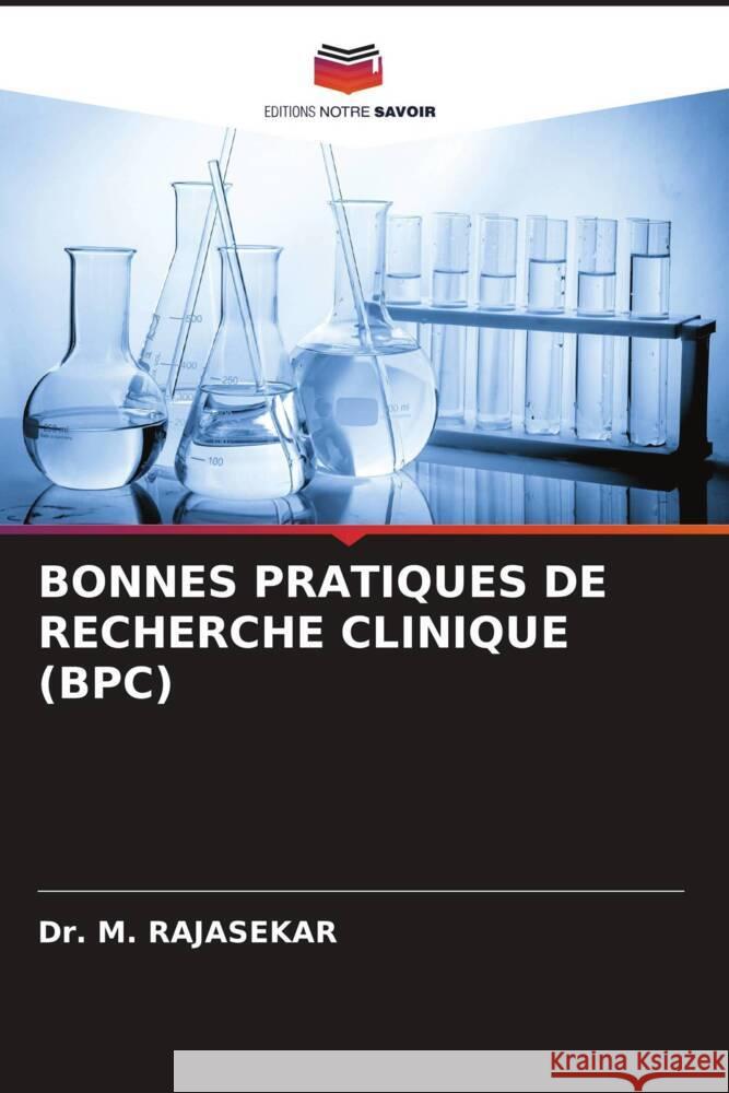 Bonnes Pratiques de Recherche Clinique (Bpc) M. Rajasekar 9786203792126 Editions Notre Savoir