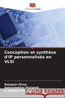 Conception et synthese d'IP personnalises en VLSI Bejagam Divya Somashekhar Malipatil R Madhuri Muddapu 9786203794854