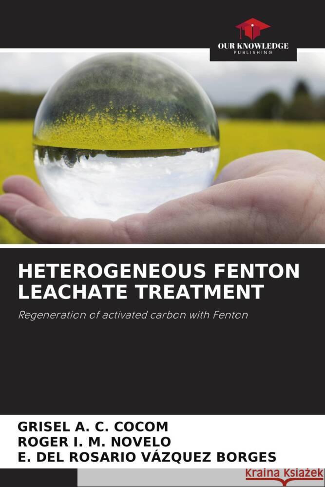 HETEROGENEOUS FENTON LEACHATE TREATMENT Cervantes Cocom, Grisel Anahí, Méndez Novelo, Roger Iván, Vázquez Borges, Elizabeth del Rosario 9786203801187