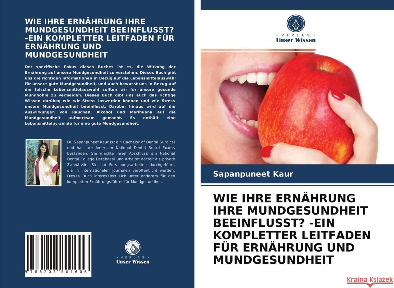 WIE IHRE ERNÄHRUNG IHRE MUNDGESUNDHEIT BEEINFLUSST? -EIN KOMPLETTER LEITFADEN FÜR ERNÄHRUNG UND MUNDGESUNDHEIT Kaur, Sapanpuneet 9786203801606