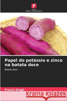 Papel do potássio e zinco na batata doce Pravin Singh 9786203814958