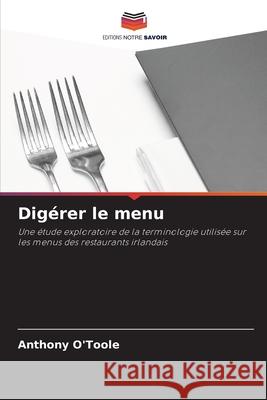 Digérer le menu O'Toole, Anthony 9786203814996 Editions Notre Savoir