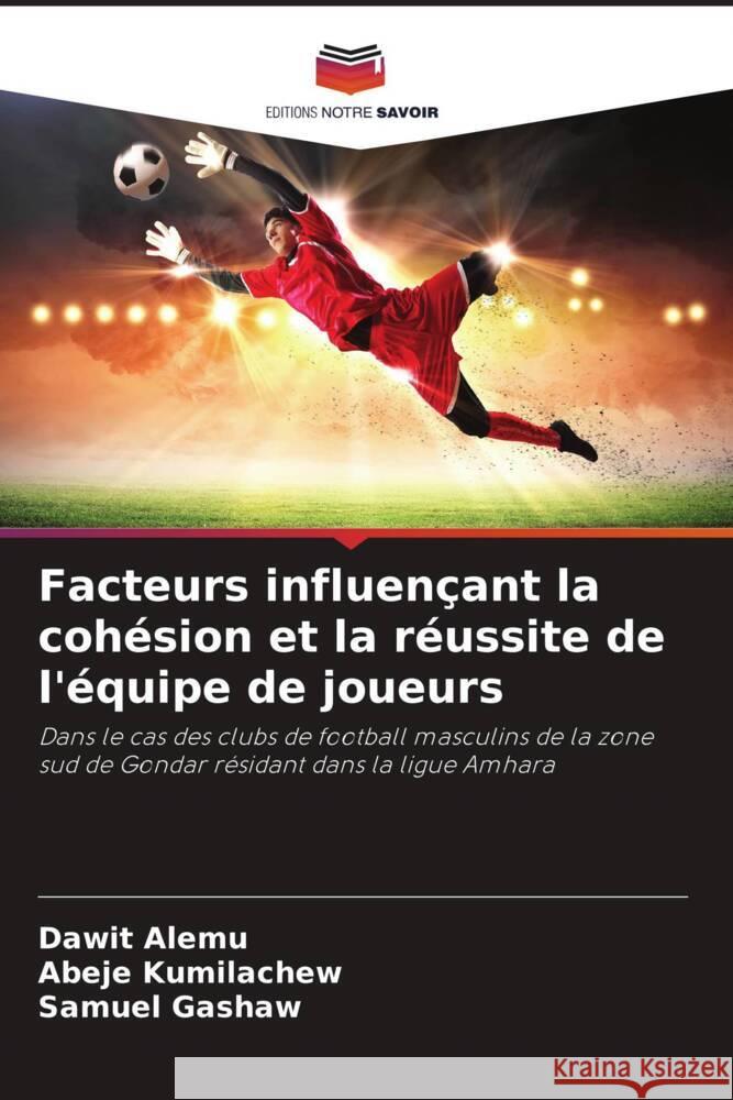 Facteurs influençant la cohésion et la réussite de l'équipe de joueurs Alemu, Dawit, Kumilachew, Abeje, Gashaw, Samuel 9786203815498