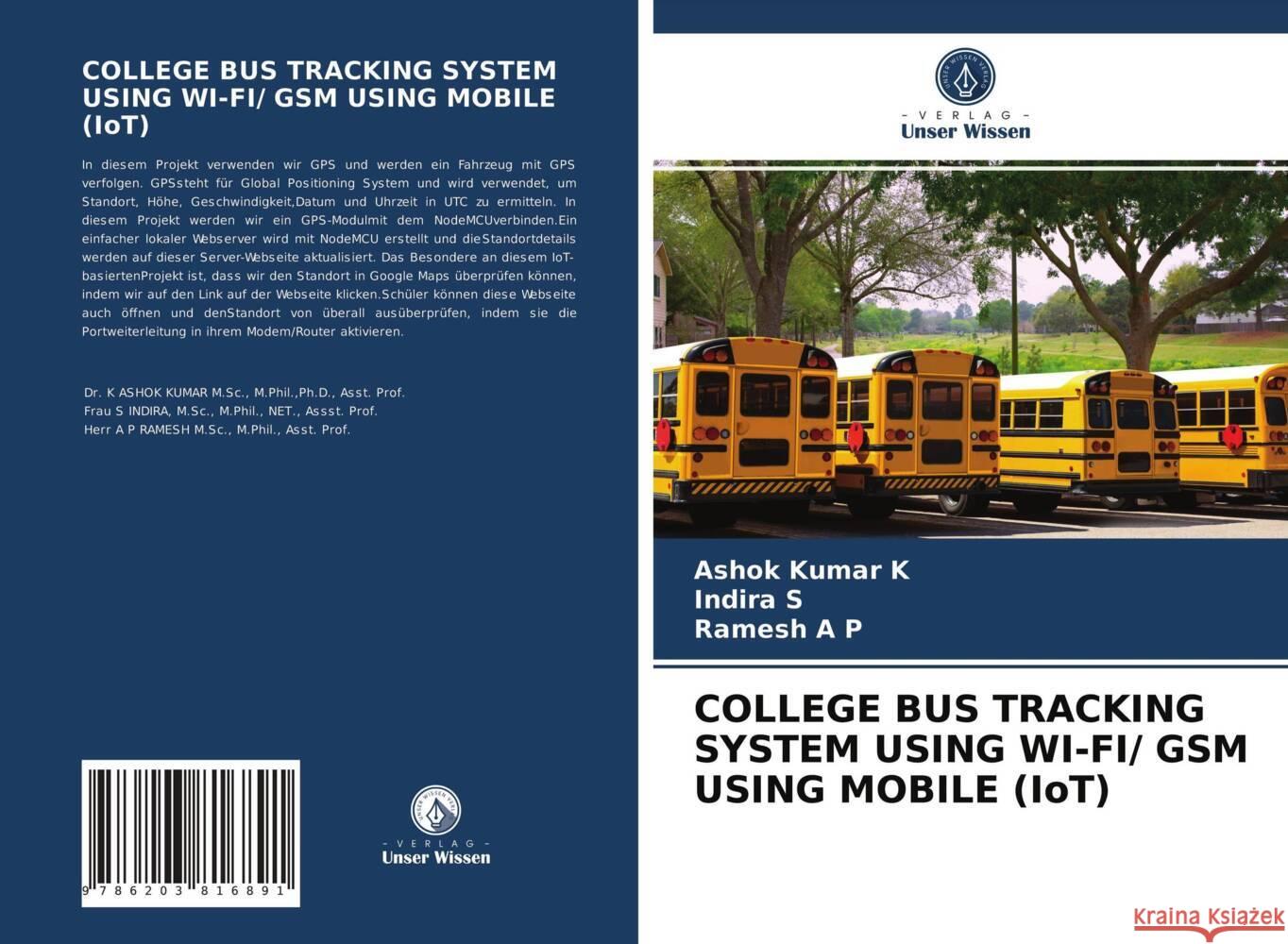 COLLEGE BUS TRACKING SYSTEM USING WI-FI/ GSM USING MOBILE (IoT) K, Ashok Kumar, S, INDIRA, A P, RAMESH 9786203816891 Verlag Unser Wissen