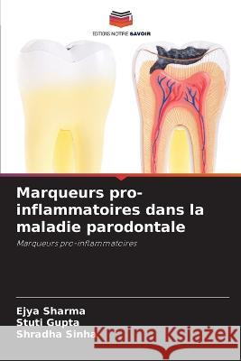 Marqueurs pro-inflammatoires dans la maladie parodontale Ejya Sharma Stuti Gupta Shradha Sinha 9786203821857 International Book Market Service Ltd