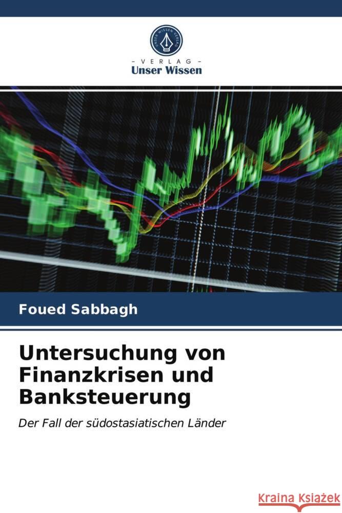 Untersuchung von Finanzkrisen und Banksteuerung Sabbagh, Foued 9786203822786