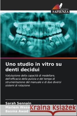 Uno studio in vitro su denti decidui Sennain, Sarah, Wassel, Mariem, Awad, Basma 9786203824643