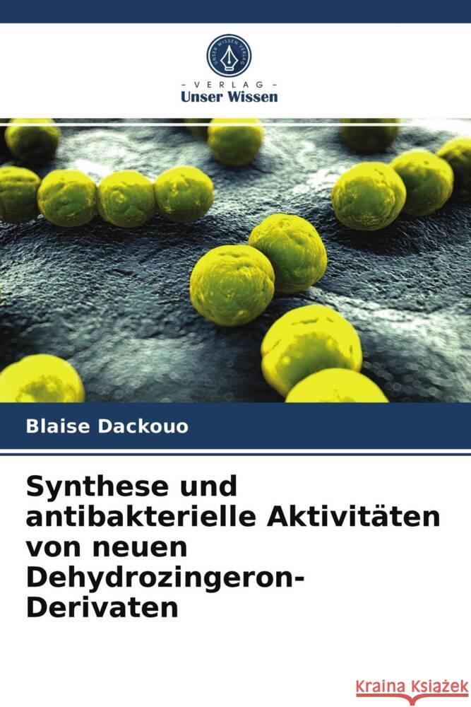 Synthese und antibakterielle Aktivitäten von neuen Dehydrozingeron-Derivaten Dackouo, Blaise 9786203824681