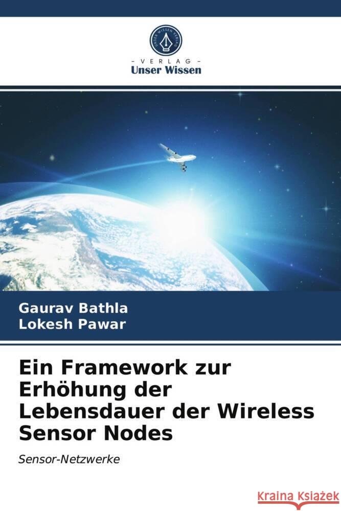 Ein Framework zur Erhöhung der Lebensdauer der Wireless Sensor Nodes Bathla, Gaurav, Pawar, Lokesh 9786203824766