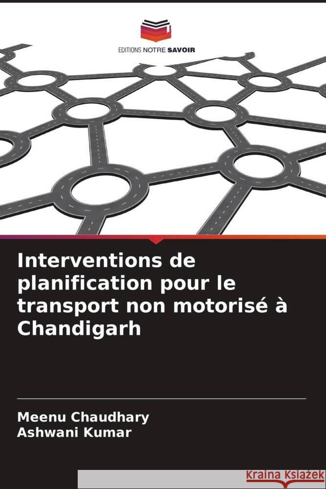 Interventions de planification pour le transport non motorisé à Chandigarh Chaudhary, Meenu, Kumar, Ashwani 9786203825381 Editions Notre Savoir