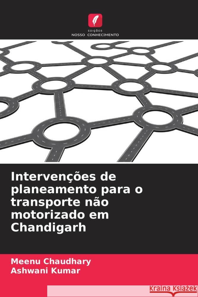 Intervenções de planeamento para o transporte não motorizado em Chandigarh Chaudhary, Meenu, Kumar, Ashwani 9786203825404 Edicoes Nosso Conhecimento