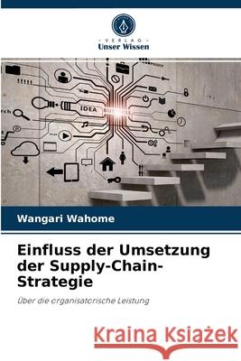 Einfluss der Umsetzung der Supply-Chain-Strategie Wangari Wahome 9786203825473 Verlag Unser Wissen