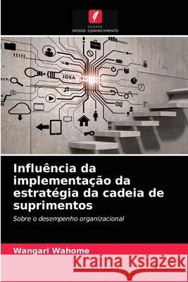 Influência da implementação da estratégia da cadeia de suprimentos Wangari Wahome 9786203825510 Edicoes Nosso Conhecimento