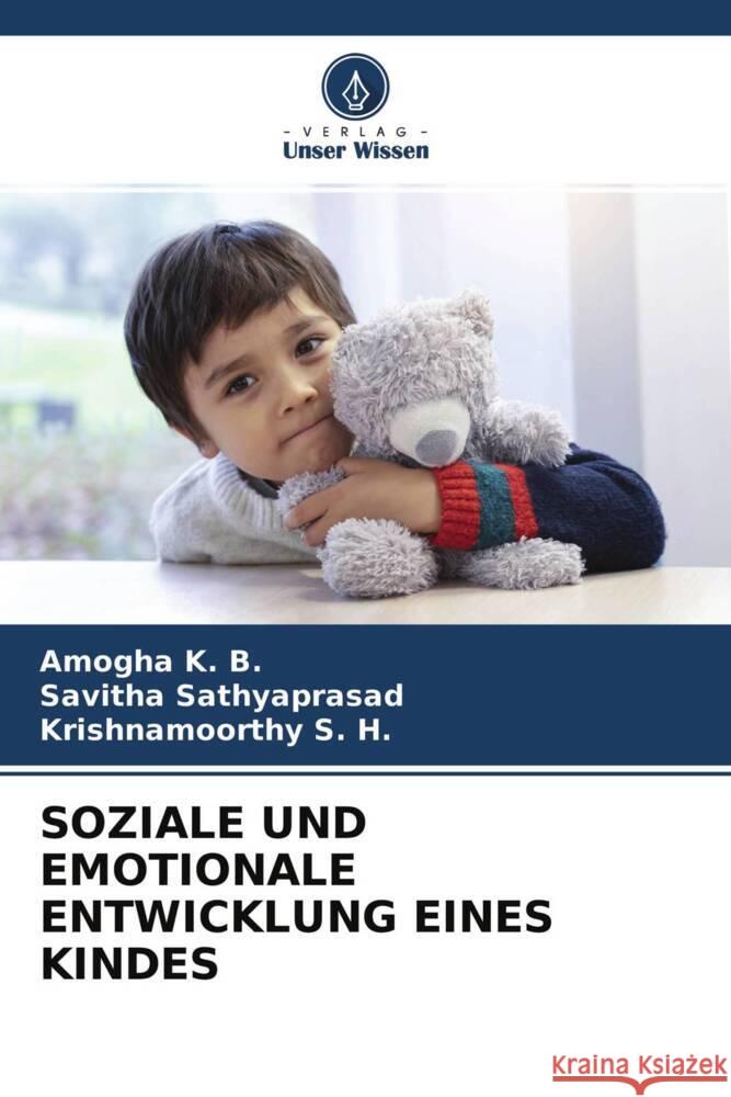 SOZIALE UND EMOTIONALE ENTWICKLUNG EINES KINDES K. B., Amogha, Sathyaprasad, Savitha, S. H., Krishnamoorthy 9786203826845 Verlag Unser Wissen