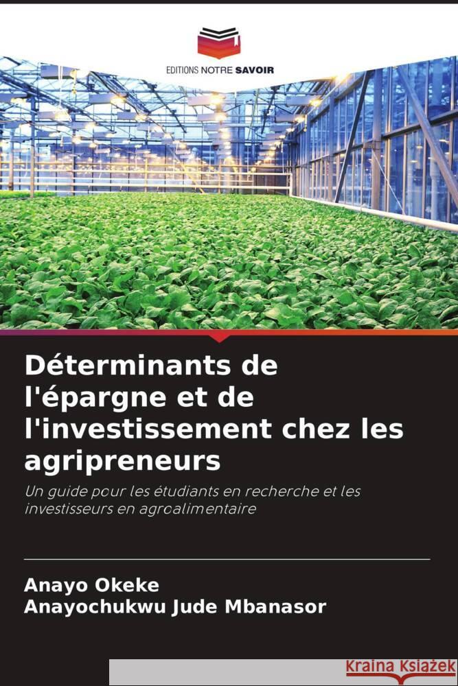 Déterminants de l'épargne et de l'investissement chez les agripreneurs Okeke, Anayo, Mbanasor, Anayochukwu Jude 9786203828290