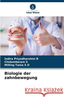 Biologie der zahnbewegung Indira Priyadharshin Chidambaram S Milling Tani 9786203831870 Verlag Unser Wissen