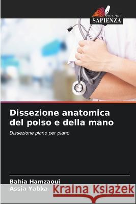 Dissezione anatomica del polso e della mano Bahia Hamzaoui Assia Yabka 9786203832730