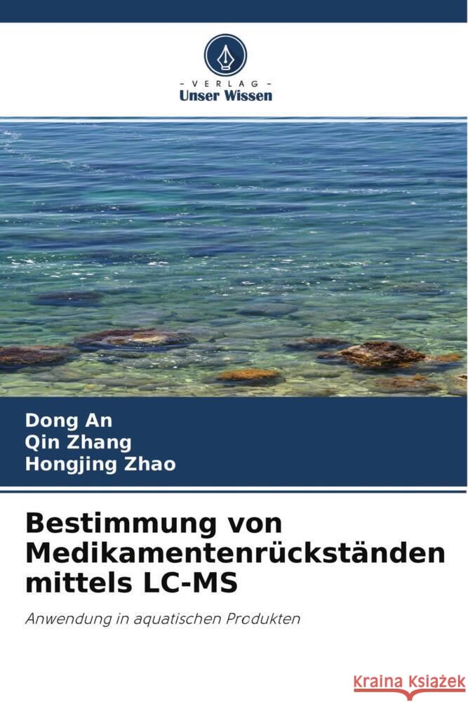 Bestimmung von Medikamentenrückständen mittels LC-MS An, Dong, Zhang, Qin, Zhao, Hongjing 9786203833393