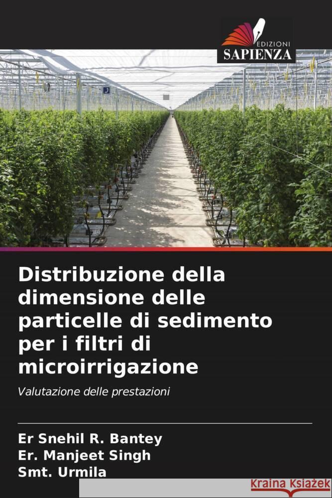 Distribuzione della dimensione delle particelle di sedimento per i filtri di microirrigazione R. Bantey, Er Snehil, Singh, Er. Manjeet, Urmila, Smt. 9786203833812 Edizioni Sapienza