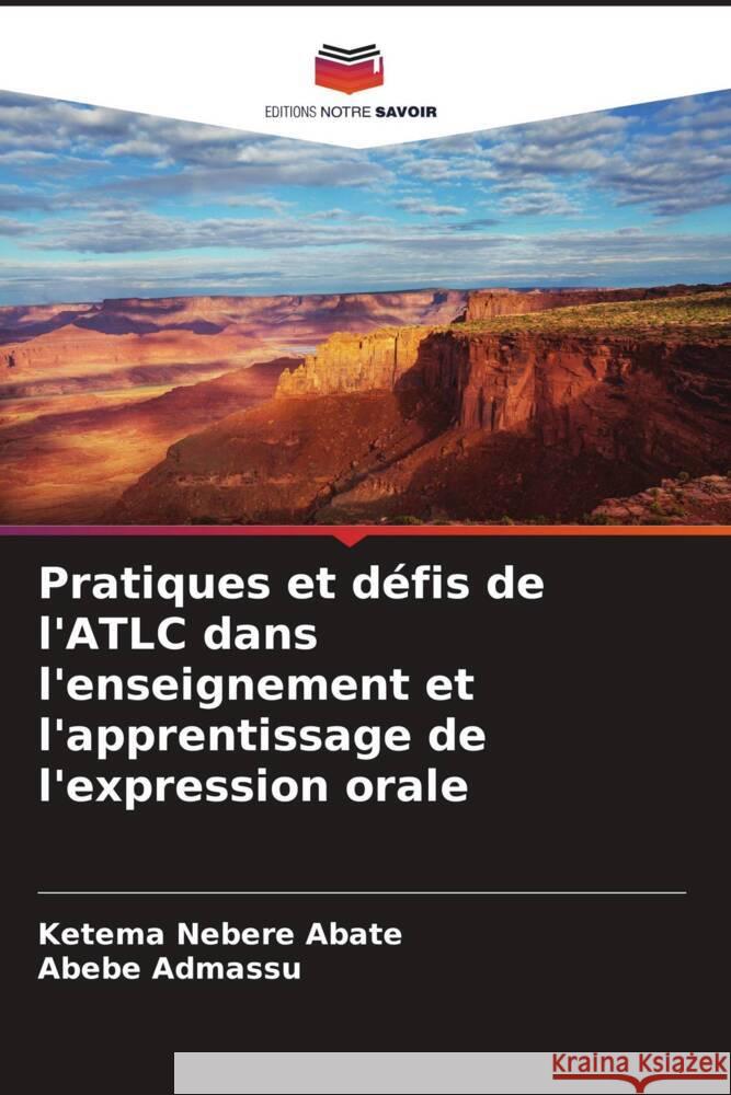Pratiques et défis de l'ATLC dans l'enseignement et l'apprentissage de l'expression orale Abate, Ketema Nebere, Admassu, Abebe 9786203833904 Editions Notre Savoir