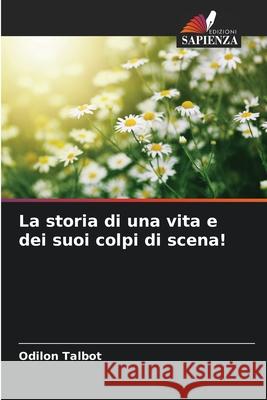 La storia di una vita e dei suoi colpi di scena! Odilon Talbot 9786203834598