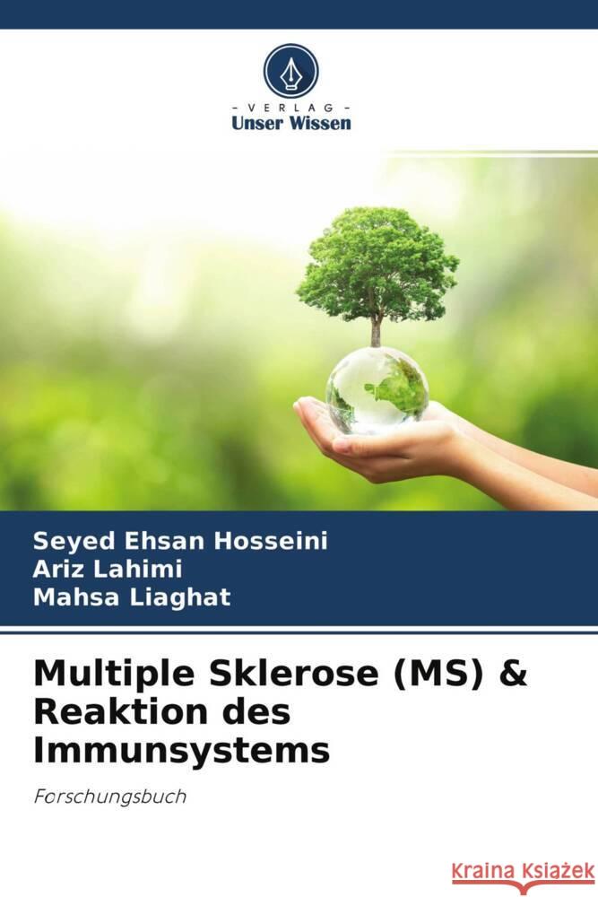 Multiple Sklerose (MS) & Reaktion des Immunsystems Hosseini, Seyed Ehsan, Lahimi, Ariz, Liaghat, Mahsa 9786203835281 Verlag Unser Wissen