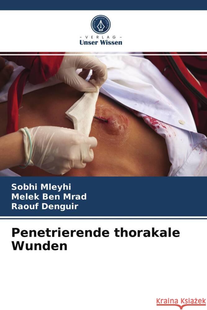 Penetrierende thorakale Wunden Mleyhi, Sobhi, Ben Mrad, Melek, Denguir, Raouf 9786203835816