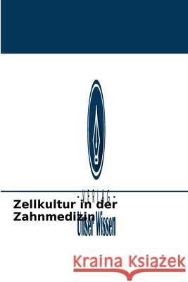 Zellkultur in der Zahnmedizin B D S M D S Kumar S, B Sc B D S Hussain 9786203836608 Verlag Unser Wissen