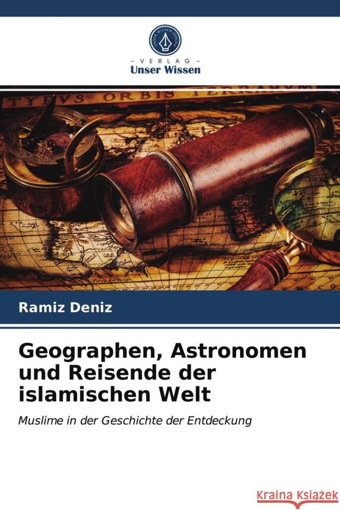 Geographen, Astronomen und Reisende der islamischen Welt Deníz, Ramíz 9786203836905 Verlag Unser Wissen