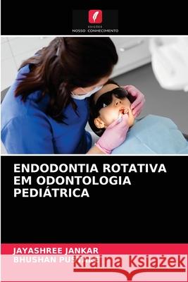 Endodontia Rotativa Em Odontologia Pediátrica Jayashree Jankar, Bhushan Pustake 9786203837254 Edicoes Nosso Conhecimento