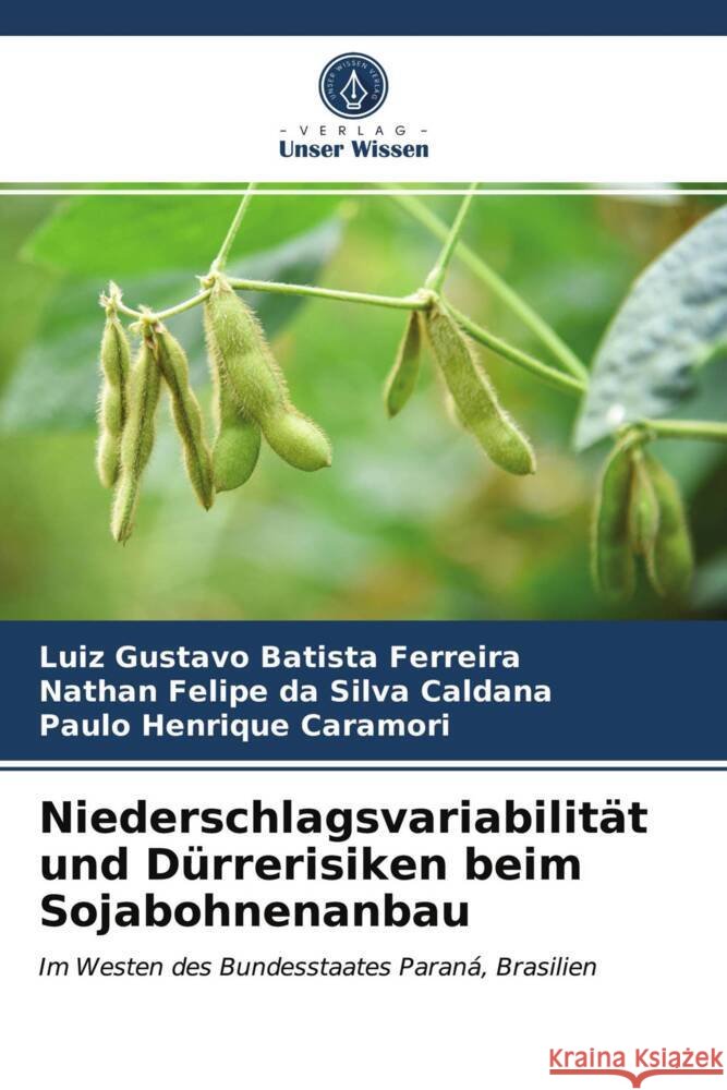 Niederschlagsvariabilität und Dürrerisiken beim Sojabohnenanbau Batista Ferreira, Luiz Gustavo, da Silva Caldana, Nathan Felipe, Caramori, Paulo Henrique 9786203837995