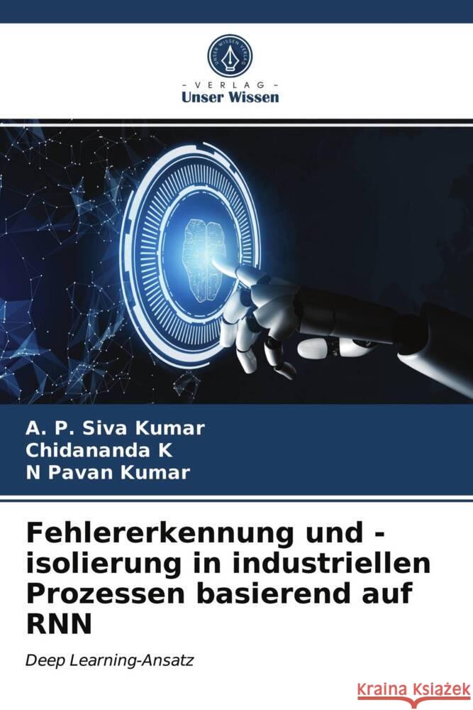 Fehlererkennung und -isolierung in industriellen Prozessen basierend auf RNN Siva Kumar, A. P., K, Chidananda, Pavan Kumar, N 9786203838411