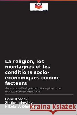 La religion, les montagnes et les conditions socio-économiques comme facteurs Koteski, Cane 9786203838503 Editions Notre Savoir