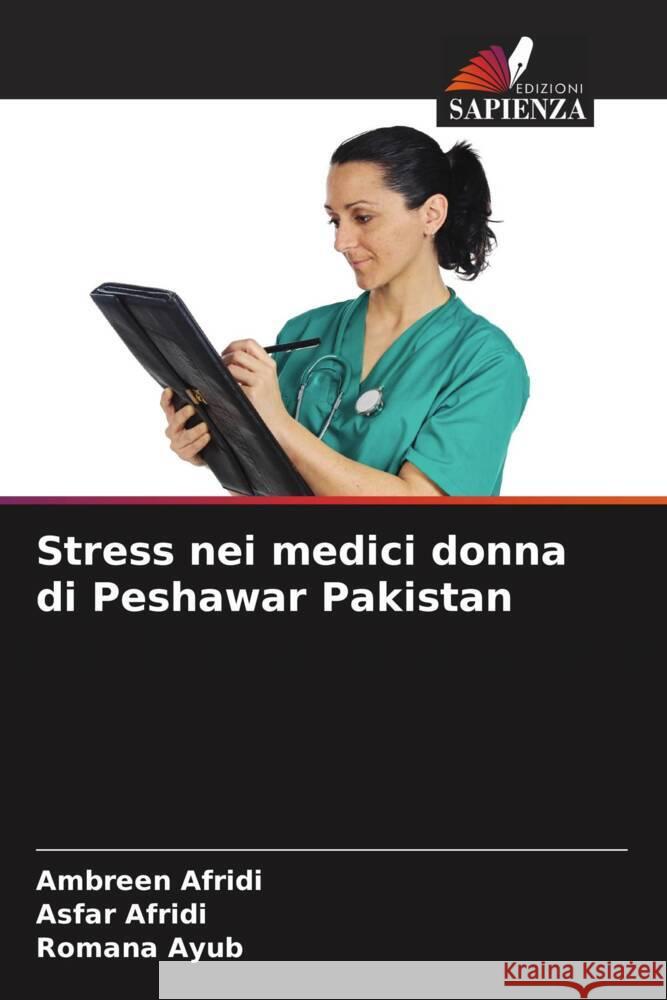 Stress nei medici donna di Peshawar Pakistan Afridi, Ambreen, Afridi, Asfar, Ayub, Romana 9786203839104