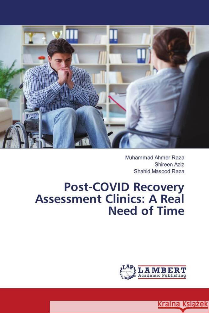 Post-COVID Recovery Assessment Clinics: A Real Need of Time Ahmer Raza, Muhammad, Aziz, Shireen, Raza, Shahid Masood 9786203839531