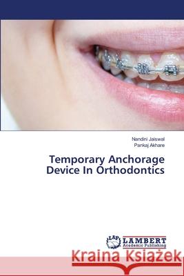 Temporary Anchorage Device In Orthodontics Nandini Jaiswal, Pankaj Akhare 9786203839654