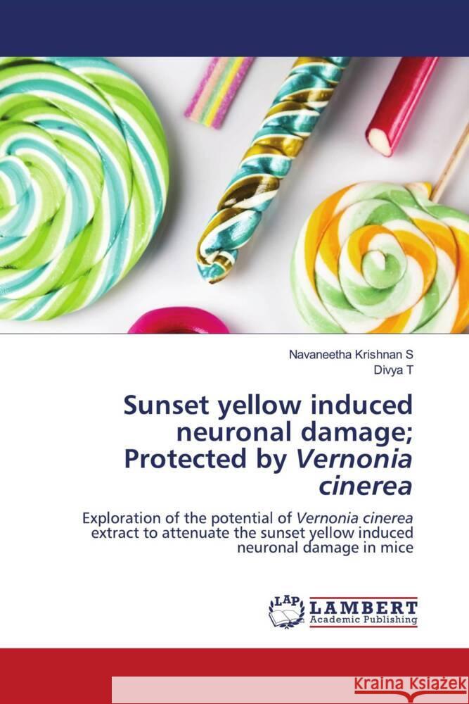 Sunset yellow induced neuronal damage; Protected by Vernonia cinerea S., Navaneetha Krishnan, T., Divya 9786203839708