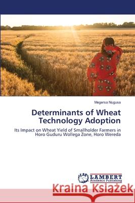 Determinants of Wheat Technology Adoption Megersa Nugusa 9786203839845 LAP Lambert Academic Publishing