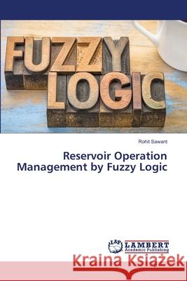 Reservoir Operation Management by Fuzzy Logic Rohit Sawant 9786203839876 LAP Lambert Academic Publishing