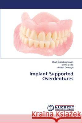 Implant Supported Overdentures Shruti Saisubramanian Sumit Bedia Mahesh Ghadage 9786203840070